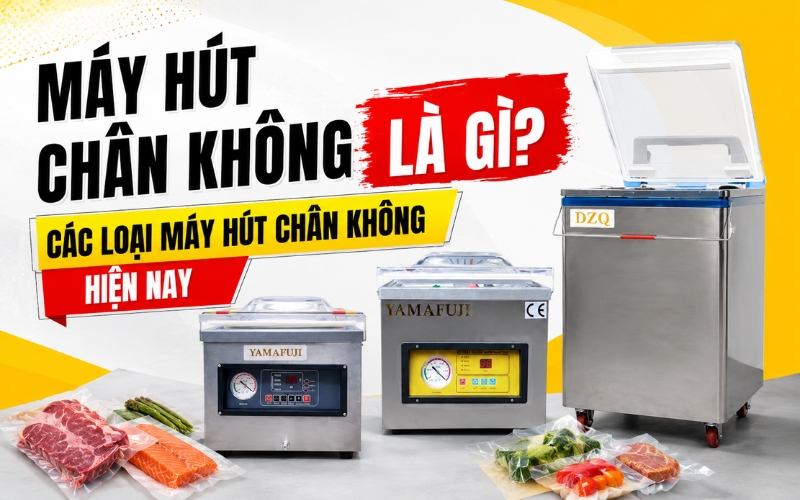 Máy hút chân không là gì? Các loại máy hút chân không hiện nay