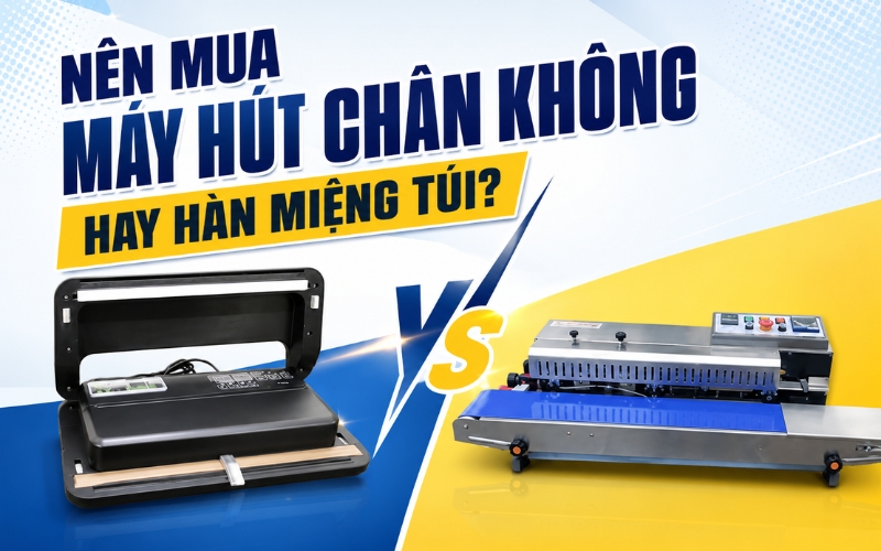 Nên mua máy hút chân không hay hàn miệng túi?