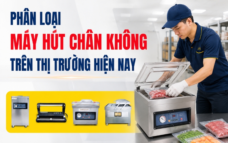 Phân loại máy hút chân không trên thị trường hiện nay