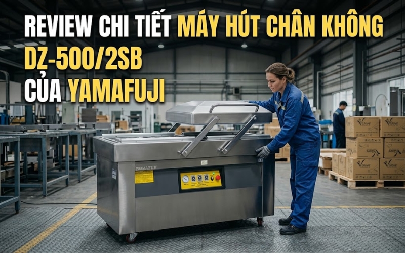 Review chi tiết máy hút chân không DZ-500/2SB của Yamafuji