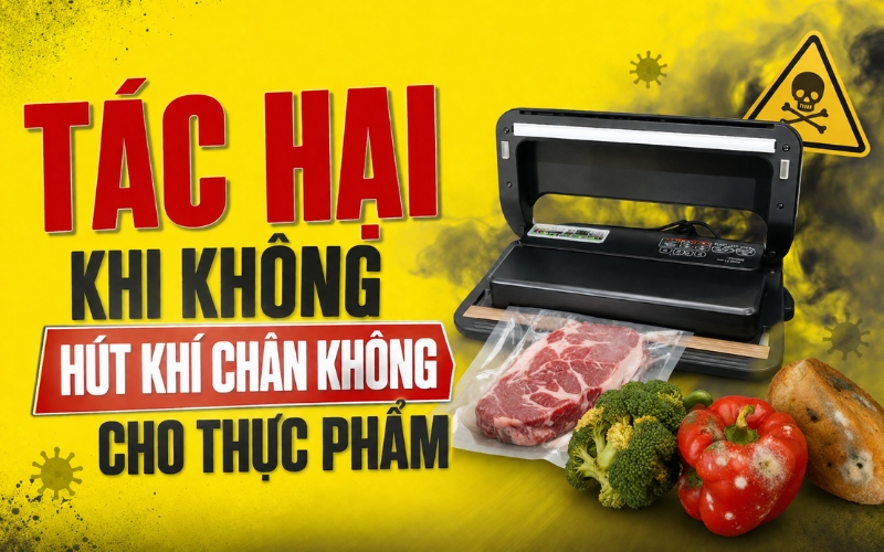 Tác hại khi không hút khí chân không cho thực phẩm