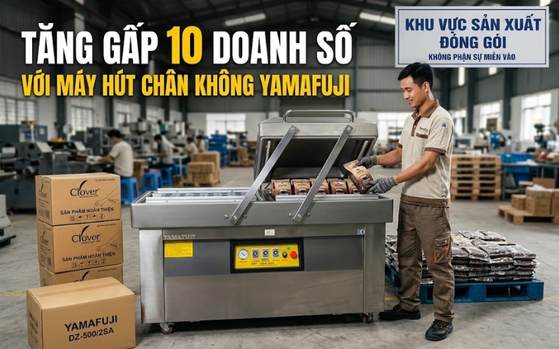 Tăng gấp 10 doanh số với máy hút chân không Yamafuji