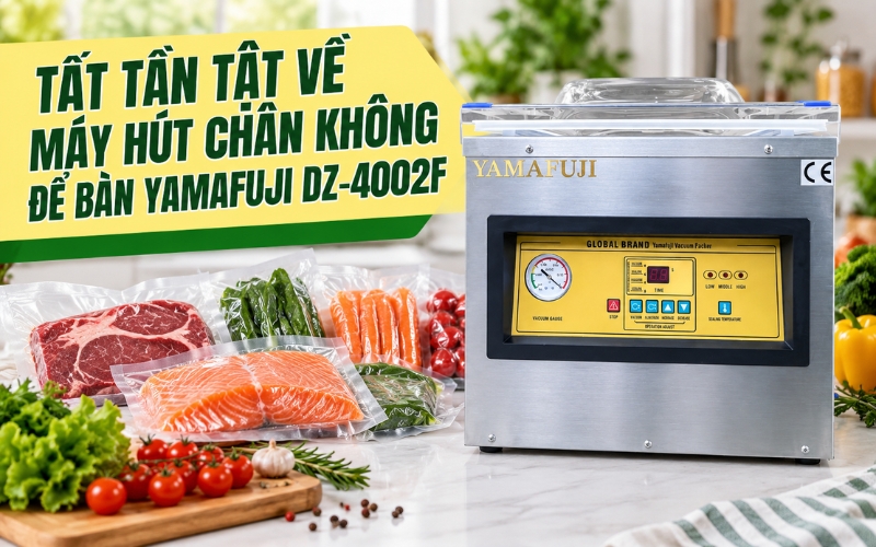 Tất tần tật về máy hút chân không để bàn Yamafuji DZ-4002F