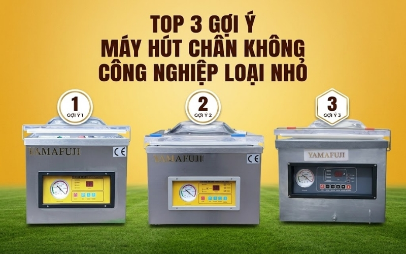 TOP 3 Gợi Ý Máy Hút Chân Không Công Nghiệp Loại Nhỏ