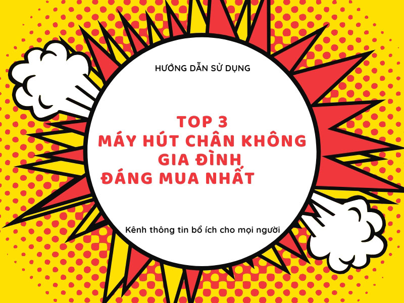 Top 3 máy hút chân không gia đình đáng mua nhất