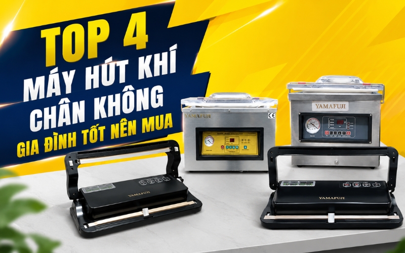Top 4 máy hút khí chân không gia đình tốt nên mua