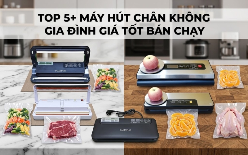 TOP 5+ Máy hút chân không gia đình giá tốt bán chạy