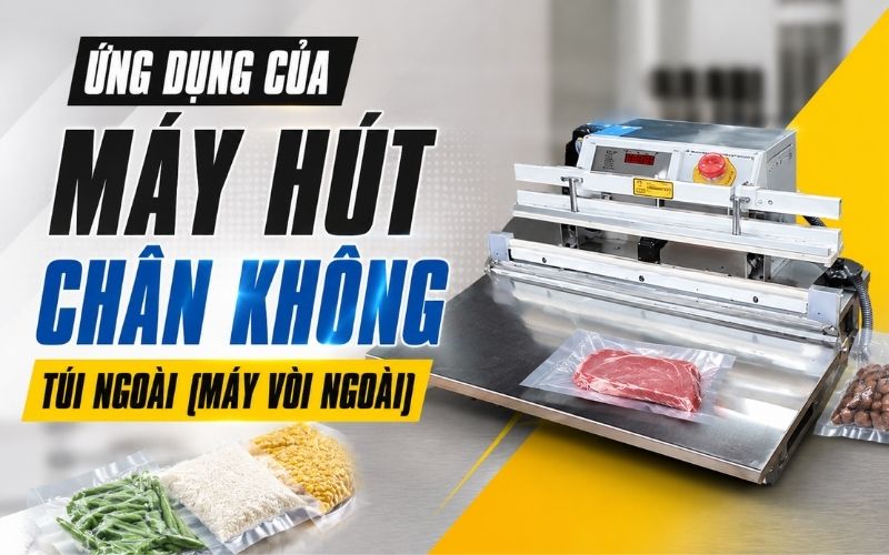 Ứng dụng của máy hút chân không túi ngoài (máy vòi ngoài)
