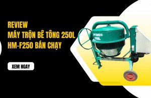 Review máy trộn bê tông 250L HM-F250 bán chạy