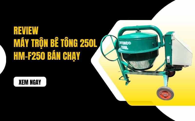 Review máy trộn bê tông 250L HM-F250 bán chạy
