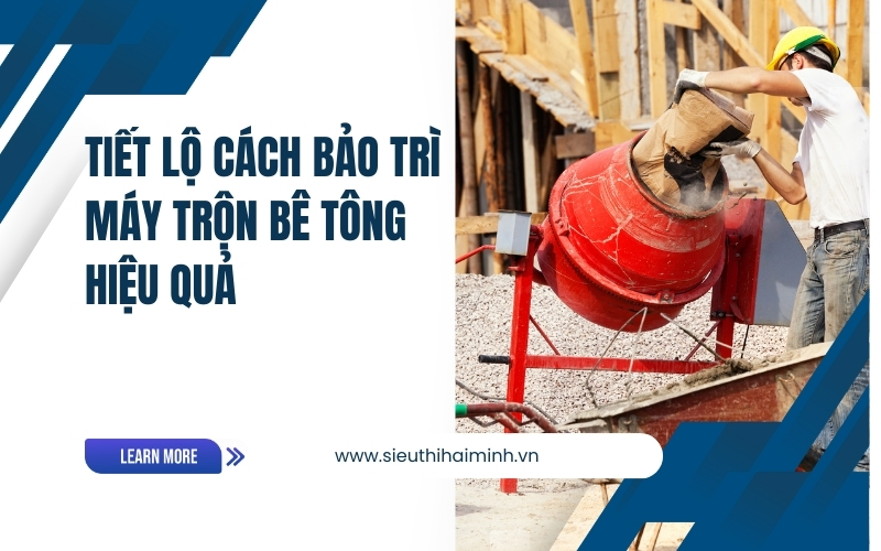 Tiết lộ cách bảo trì máy trộn bê tông hiệu quả