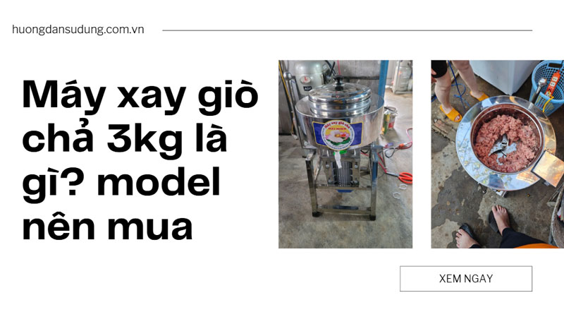 Máy xay giò chả 3kg là gì? model nên mua Máy xay giò chả 3kg là gì? model nên mua