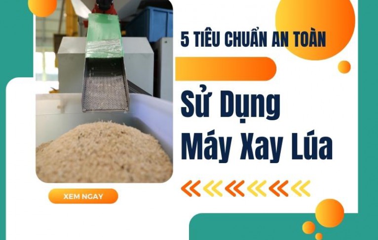 5 Tiêu Chuẩn An Toàn Khi Sử Dụng Máy Xay Lúa