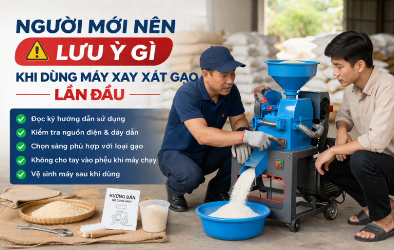 Người Mới Nên Lưu Ý Gì Khi Dùng Máy Xay Xát Gạo Lần Đầu