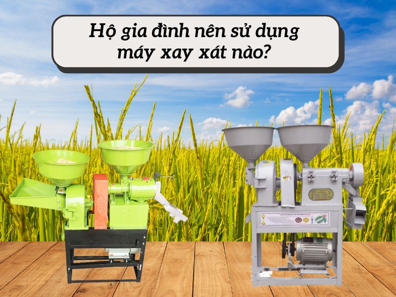 Hộ gia đình nên sử dụng máy xay xát nào?