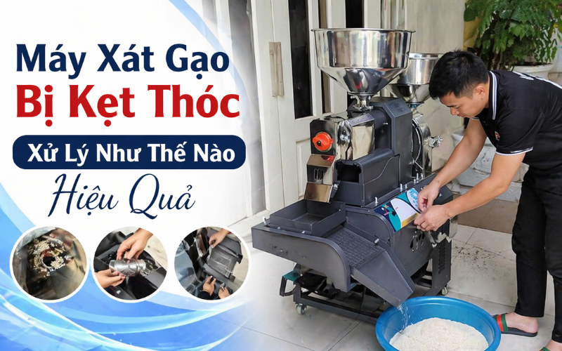 Máy Xát Gạo Bị Kẹt Thóc Xử Lý Như Thế Nào Hiệu Quả