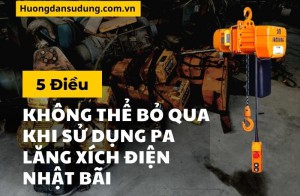 5 Điều Không Thể Bỏ Qua Khi Sử Dụng Pa Lăng Xích Điện Nhật Bãi