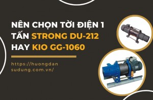 Nên Chọn Tời Điện 1 Tấn Strong DU-212 Hay Kio GG-1060