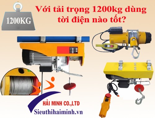 Với tải trọng 1200kg dùng tời điện nào tốt?