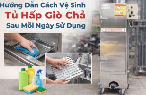 Hướng Dẫn Cách Vệ Sinh Tủ Hấp Giò Chả Sau Mỗi Ngày Sử Dụng