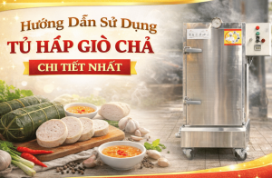 Hướng dẫn sử dụng tủ hấp giò chả chi tiết nhất?