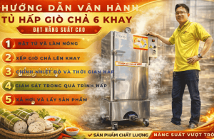 Hướng Dẫn Vận Hành Tủ Hấp Giò Chả 6 Khay Đạt Năng Suất Cao