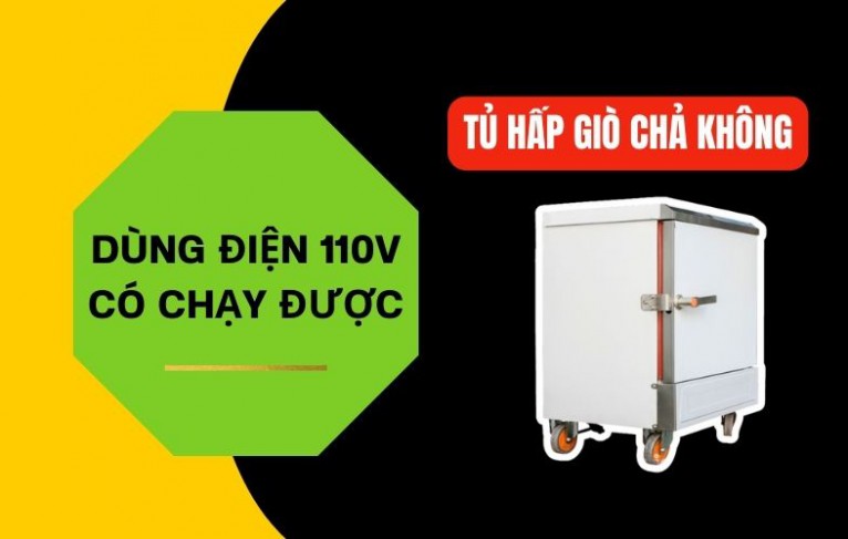 Dùng điện 110V có chạy được tủ hấp giò chả không? Cần lưu ý gì?