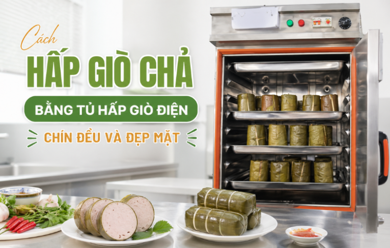 Cách Hấp Giò Chả Bằng Tủ Hấp Giò Điện Chín Đều Và Đẹp Mặt
