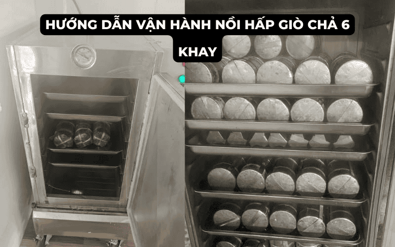 Hướng dẫn vận hành nồi hấp giò chả 6 khay