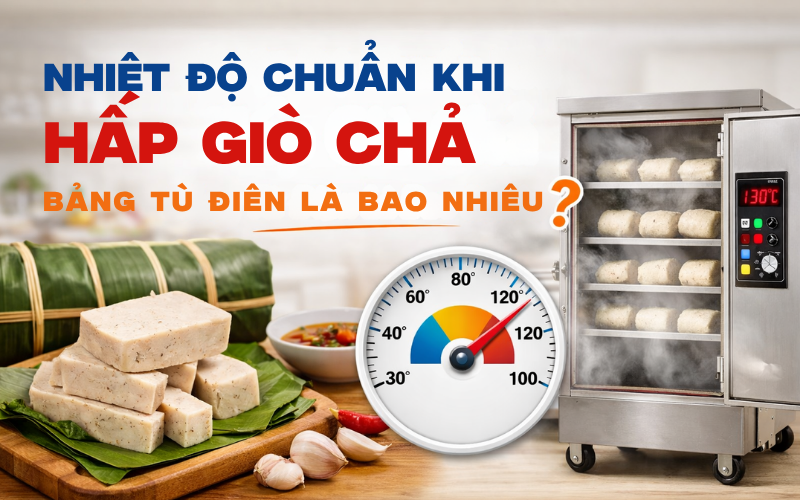 Nhiệt Độ Chuẩn Khi Hấp Giò Chả Bằng Tủ Điện Là Bao Nhiêu