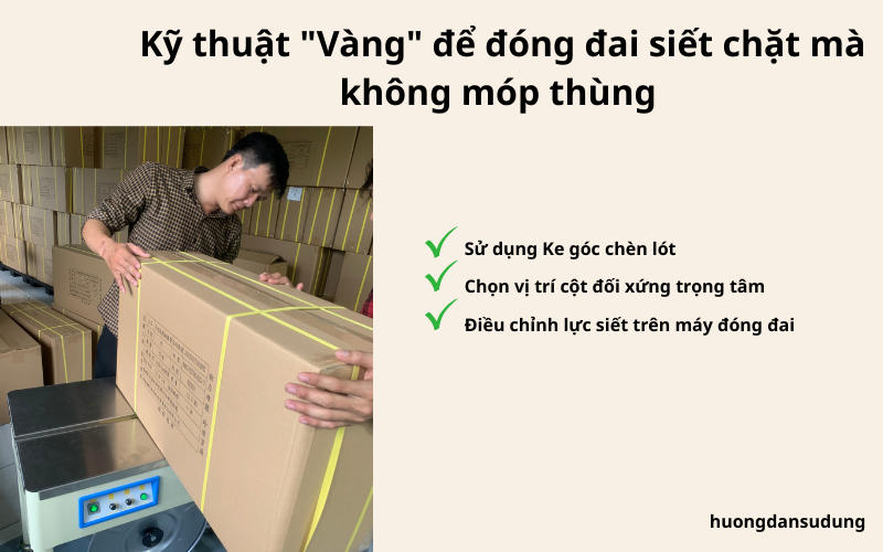 Kỹ thuật "Vàng" để đóng đai siết chặt mà không móp thùng