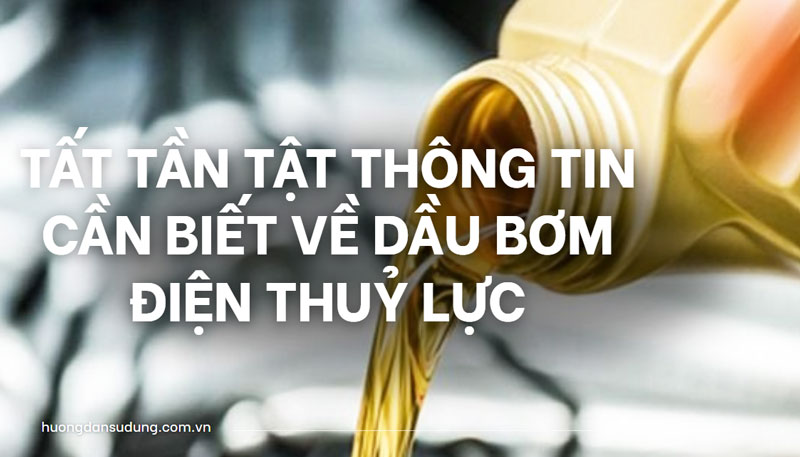 Tất tần tật thông tin cần biết về dầu bơm điện thuỷ lực