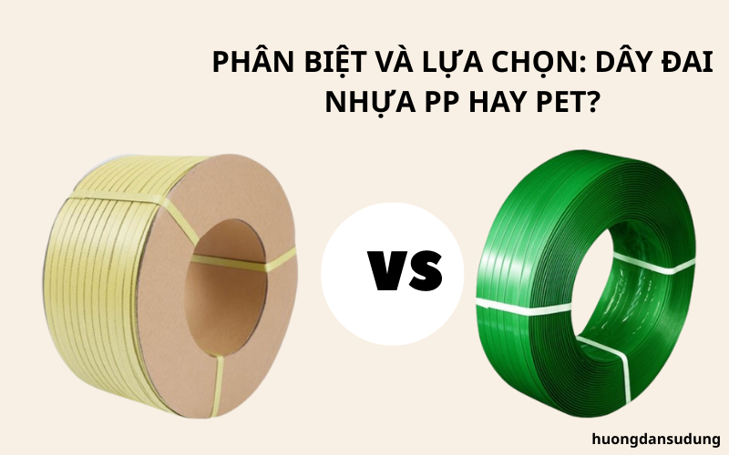 Phân biệt và lựa chọn: Dây đai nhựa PP hay PET?