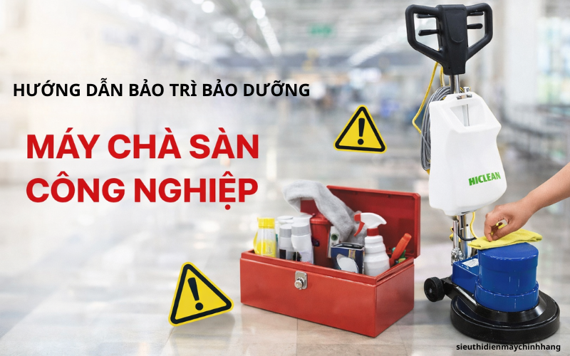 Hướng dẫn bảo trì bảo dưỡng máy chà sàn công nghiệp chi tiết