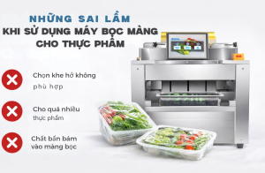 Những Sai Lầm Khi Sử Dụng Máy Bọc Màng Cho Thực Phẩm