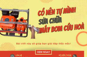 Có nên tự mình sửa chữa máy bơm cứu hoả không?