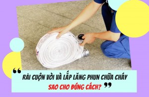 Rải cuộn vòi và lắp lăng phun chữa cháy sao cho đúng cách?