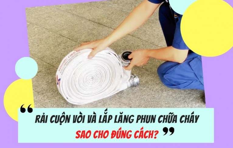 Rải cuộn vòi và lắp lăng phun chữa cháy sao cho đúng cách?