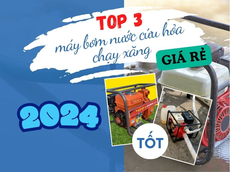 Top 3 loại máy bơm nước cứu hỏa chạy xăng tốt giá rẻ 2024 