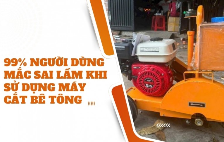 99&#37; người dùng mắc sai lầm khi sử dụng máy cắt bê tông – Bạn có không?