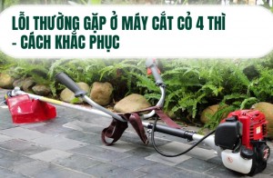 Lỗi thường gặp ở máy cắt cỏ 4 thì - cách khắc phục