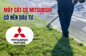 Máy cắt cỏ mitsubishi có nên đầu tư
