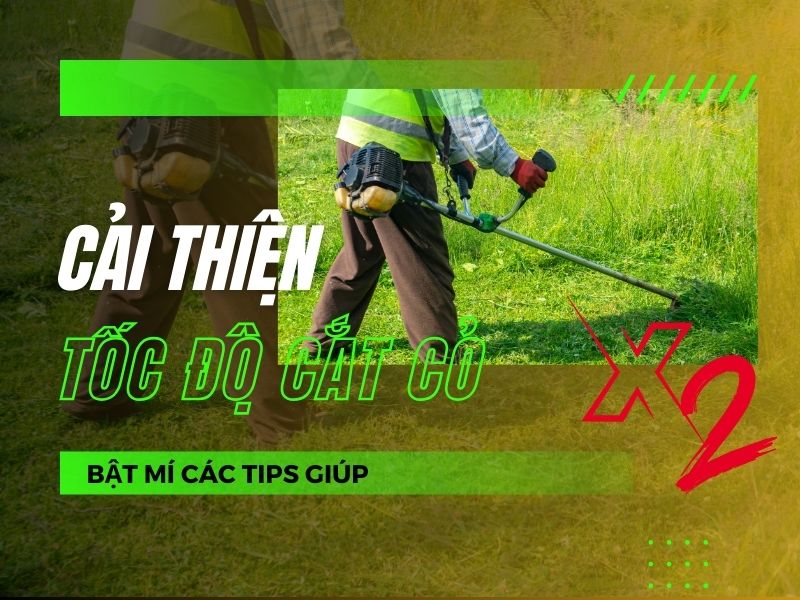 Bật mí các tips giúp cải thiện tốc độ cắt cỏ