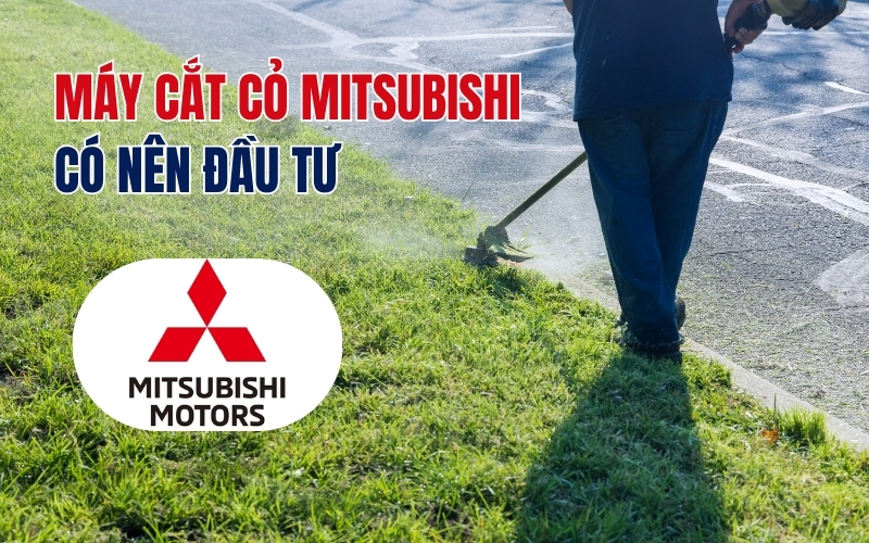 Máy cắt cỏ mitsubishi có nên đầu tư