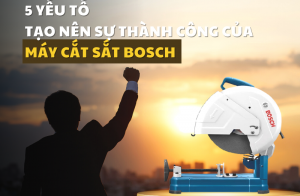 5 yếu tố tạo nên sự thành công của máy cắt sắt Bosch