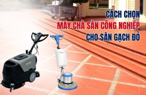 Cách Chọn Máy Chà Sàn Công Nghiệp Cho Sàn Gạch Đỏ