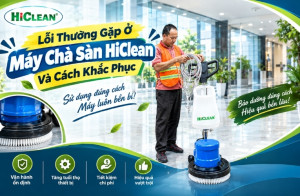 Lỗi Thường Gặp Ở Máy Chà Sàn HiClean Và Cách Khắc Phục