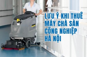Lưu Ý Khi Thuê Máy Chà Sàn Công Nghiệp Hà Nội