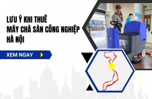 Lưu Ý Khi Thuê Máy Chà Sàn Công Nghiệp Hà Nội