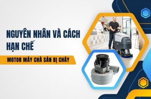 Nguyên Nhân Và Cách Hạn Chế Motor Máy Chà Sàn Bị Cháy